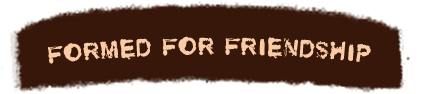 Formed for Friendship